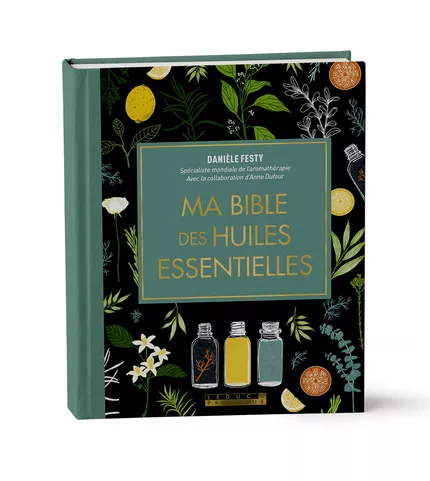 MA BIBLE DES HUILES ESSENTIELLES « ÉDITION LUXE » - Danièle Festy - Leduc.S