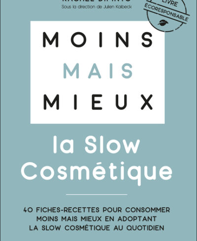 MOINS MAIS MIEUX AVEC LA SLOW COSMÉTIQUE - Rachel Dipinto - Leduc.S