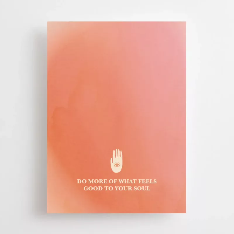 Do more of what feels good to your soul - Carte