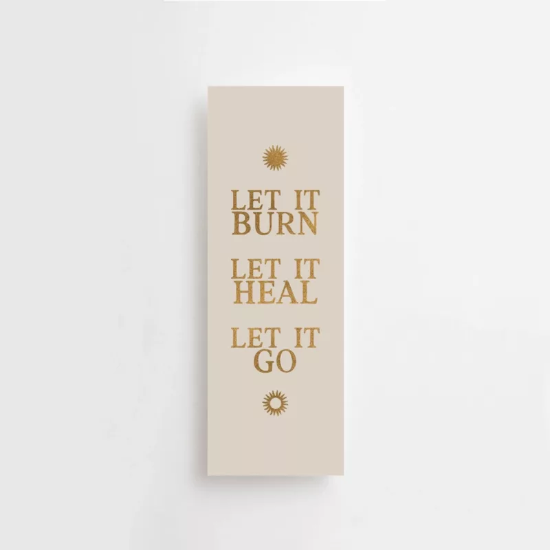 Let it burn. Let it heal. Let it go - Signet